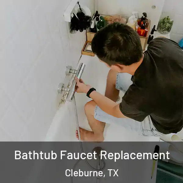  Bathtub Faucet Replacement Cleburne, TX