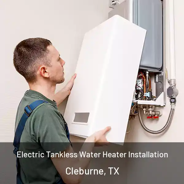  Electric Tankless Water Heater Installation Cleburne, TX