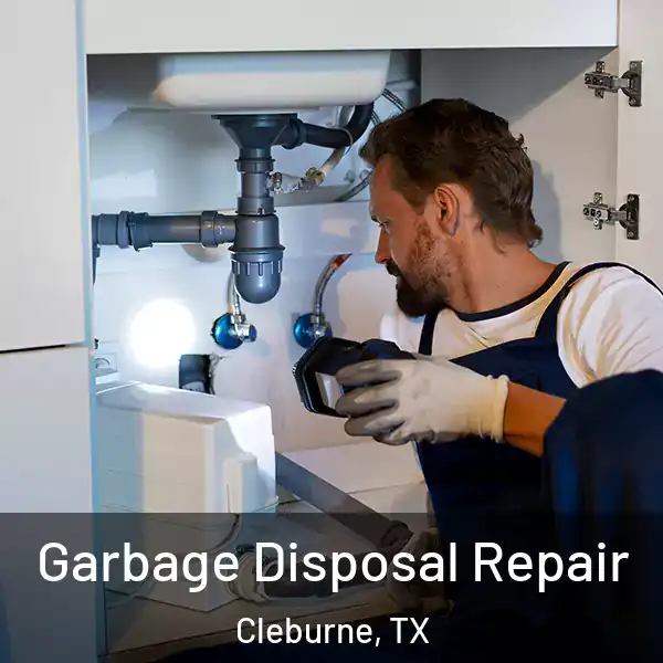  Garbage Disposal Repair Cleburne, TX