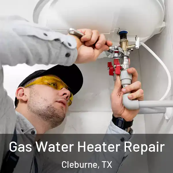  Gas Water Heater Repair Cleburne, TX