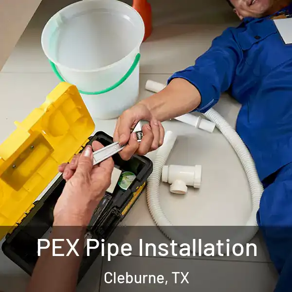  PEX Pipe Installation Cleburne, TX