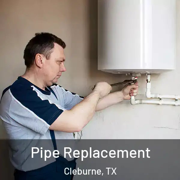  Pipe Replacement Cleburne, TX