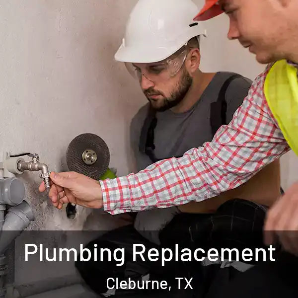  Plumbing Replacement Cleburne, TX