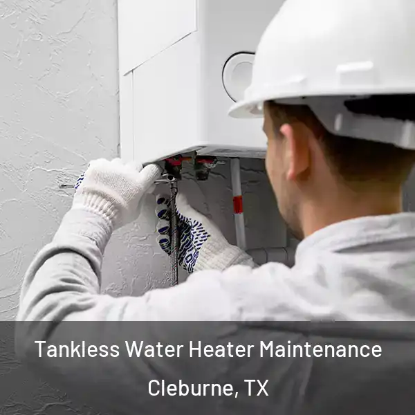  Tankless Water Heater Maintenance Cleburne, TX