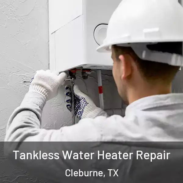  Tankless Water Heater Repair Cleburne, TX