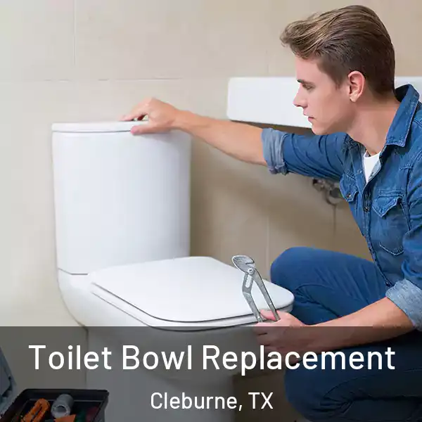  Toilet Bowl Replacement Cleburne, TX