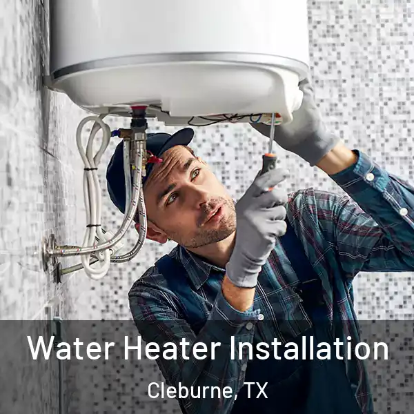  Water Heater Installation Cleburne, TX