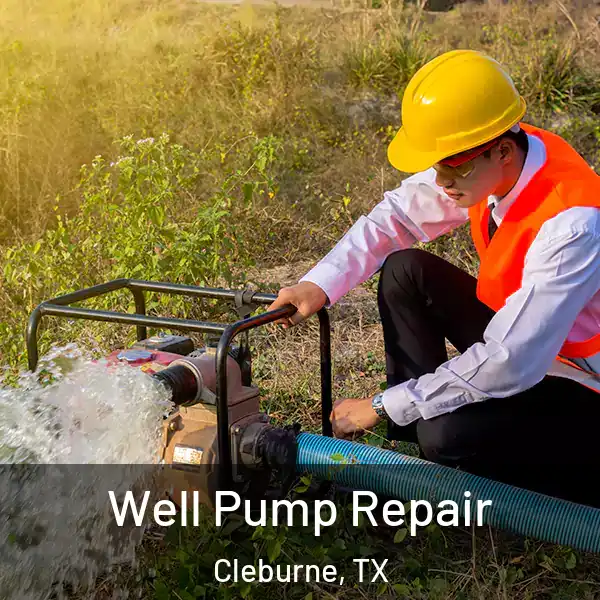  Well Pump Repair Cleburne, TX